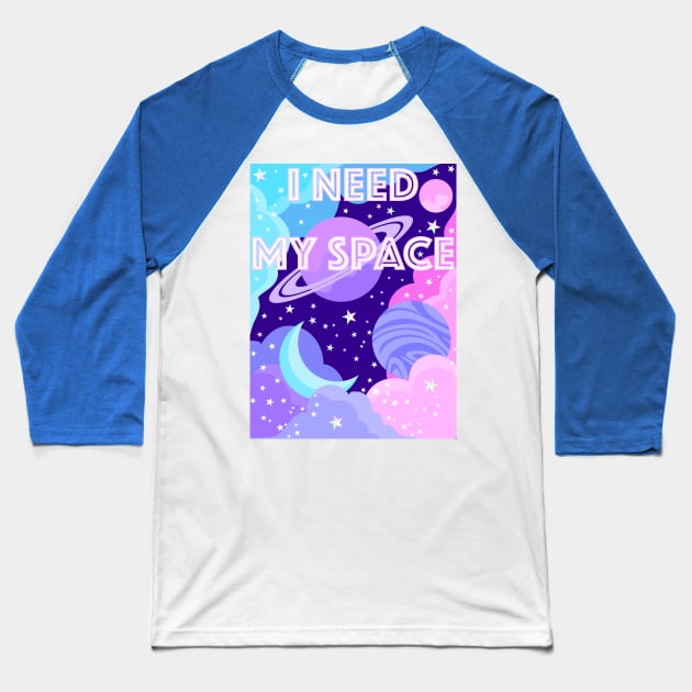 I Need My Space Baseball T-Shirt by RavenWake